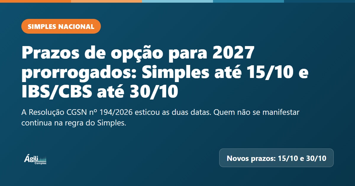 Prazos de opção para 2027 prorrogados: Simples até 15/10 e IBS/CBS até 30/10